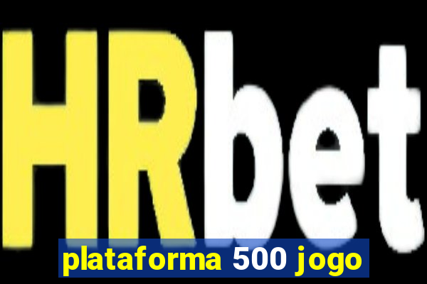 plataforma 500 jogo